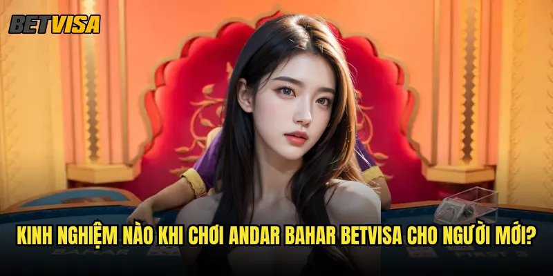 Andar Bahar tại Betvisa có dễ chơi như người ta nói? 3 Kinh nghiệm nào khi chơi Andar Bahar Betvisa cho người mới?
