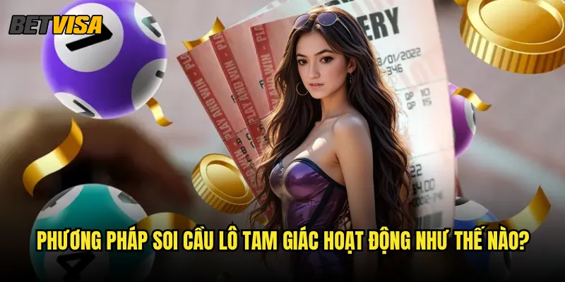 Soi cầu lô tam giác tại Betvisa có mang lại lợi nhuận bền vững? 2 Phương pháp soi cầu lô tam giác hoạt động như thế nào?