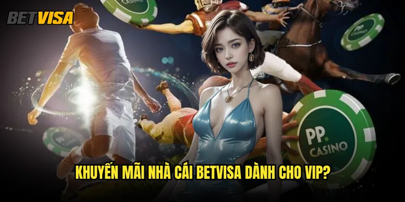 Khuyến mãi nhà cái Betvisa có những chương trình nào hấp dẫn? 3 Khuyến mãi nhà cái betvisa dành cho VIP?
