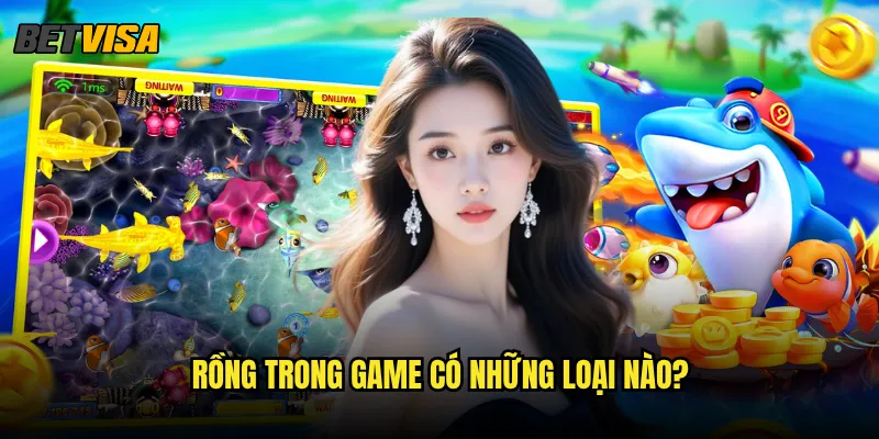 Bắn Cá Rồng tại Betvisa có độ khó như thế nào? 2 Rồng trong game có những loại nào?