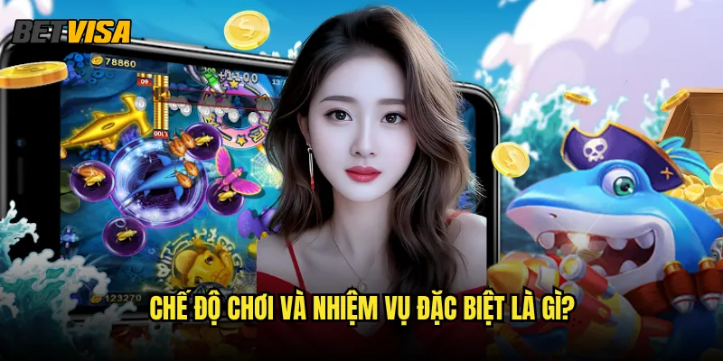 Bắn Cá Hải Tặc tại Betvisa có những phiêu lưu gì thú vị? 2 Chế độ chơi và nhiệm vụ đặc biệt là gì?