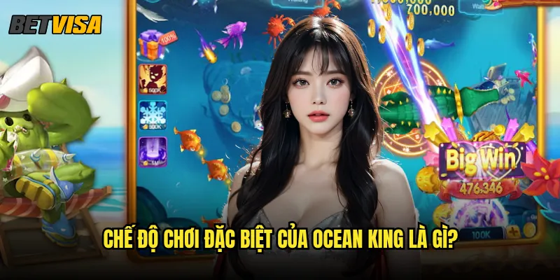 Ocean King tại Betvisa có những tính năng nâng cao nào? 2 Chế độ chơi đặc biệt của Ocean King là gì?
