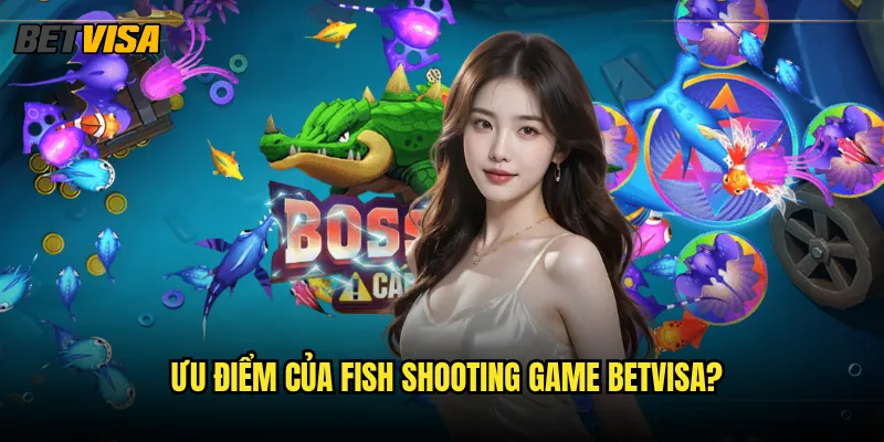 Fish Shooting Game tại Betvisa có đa dạng thể loại như thế nào? 3 Ưu điểm của Fish Shooting Game betvisa?