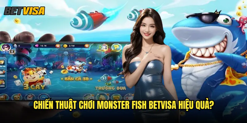 Monster Fish tại Betvisa có tỷ lệ thắng cao như thế nào? 3 Chiến thuật chơi Monster Fish betvisa hiệu quả?