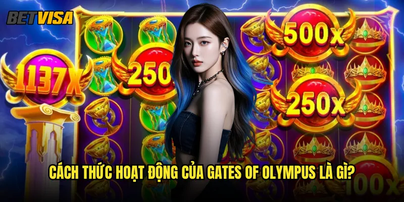Gates of Olympus tại Betvisa có jackpot bao nhiêu? 2 Cách thức hoạt động của Gates of Olympus là gì?
