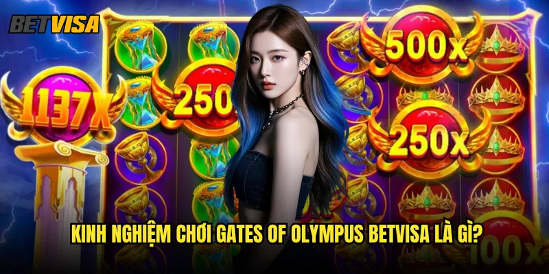 Gates of Olympus tại Betvisa có jackpot bao nhiêu? 3 Kinh nghiệm chơi Gates of Olympus betvisa là gì?