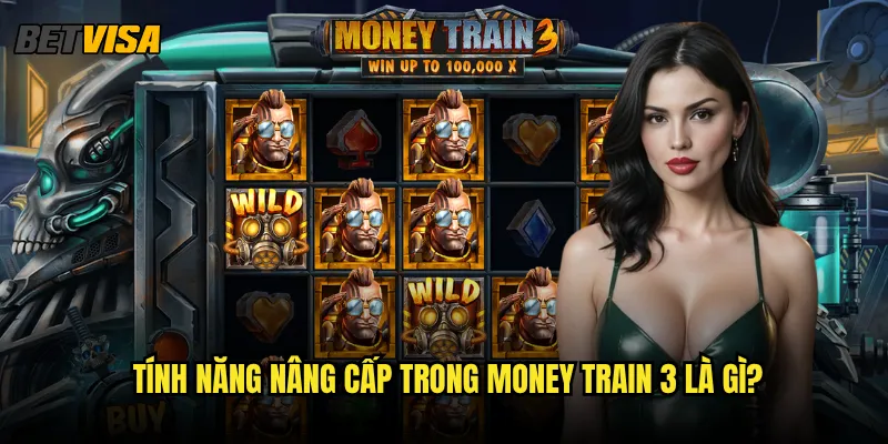 Money Train 3 tại Betvisa có gì mới so với phiên bản trước? 2 Tính năng nâng cấp trong Money Train 3 là gì?