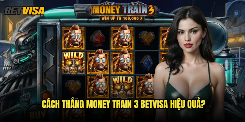 Money Train 3 tại Betvisa có gì mới so với phiên bản trước? 3 Cách thắng Money Train 3 betvisa hiệu quả?