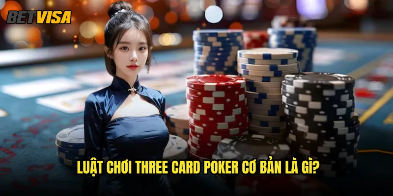 Three Card Poker tại Betvisa có tỷ lệ thắng cao như thế nào? 2 Luật chơi Three Card Poker cơ bản là gì?