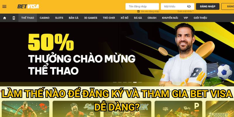 Trang chủ 24 Làm thế nào để đăng ký và tham gia Bet visa dễ dàng?