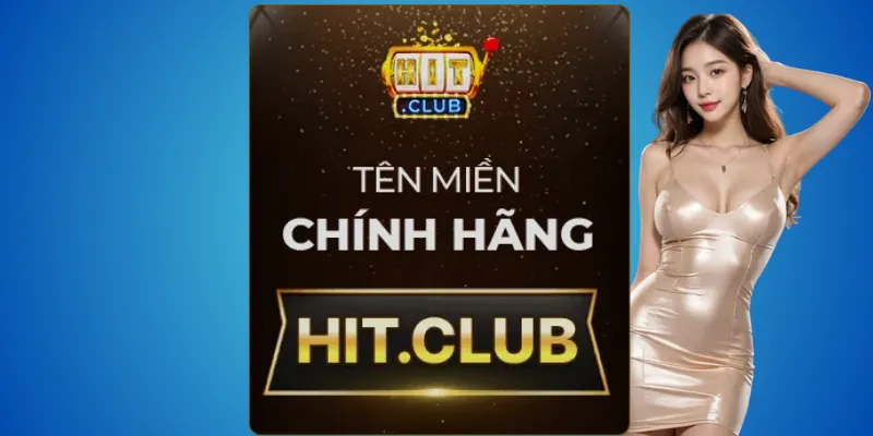 Hit.club – tên miền chính thức được xác minh